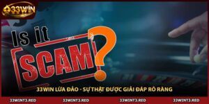 33WIN Lừa Đảo - Sự Thật Được Giải Đáp Rõ Ràng
